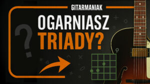 Ogarniasz triady?