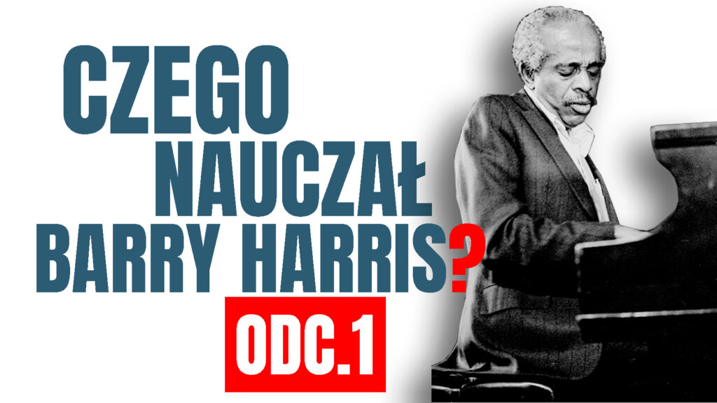 Czego Nauczał BARRY HARRIS odc.1
