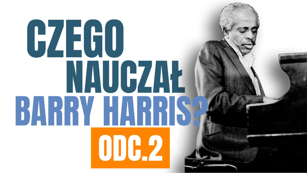 Czego Nauczał BARRY HARRIS odc.2