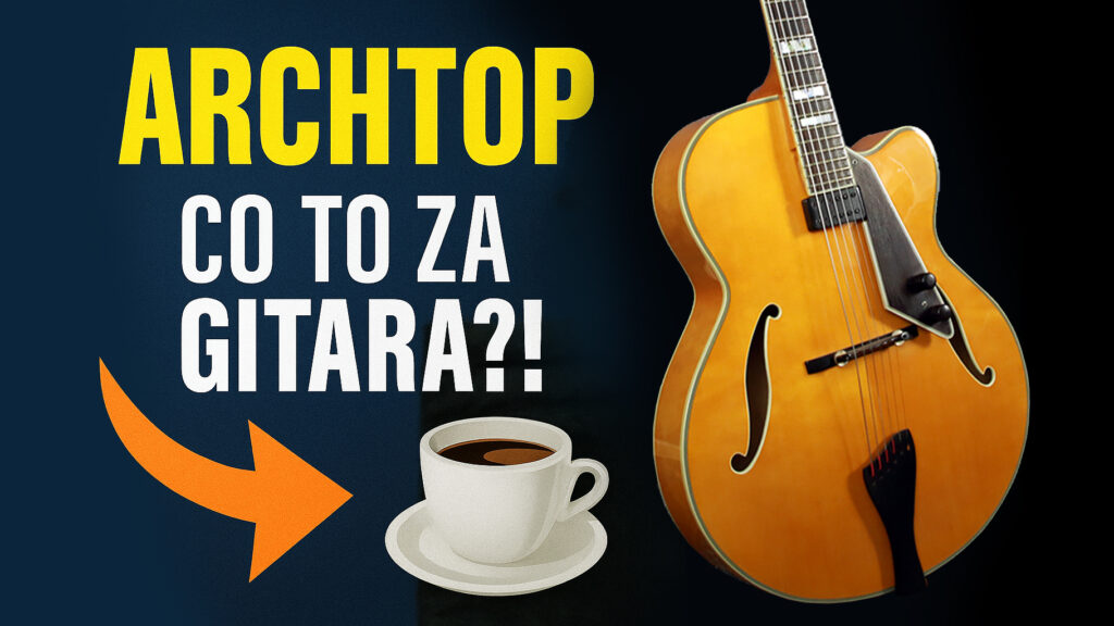 Czym są gitary typu ARCHTOP?